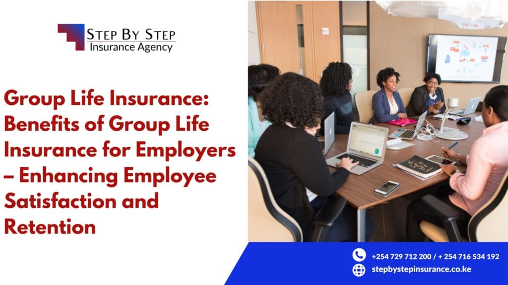 Benefits of Group Life Insurance for Employers in Kenya – Enhancing Employee Satisfaction and Retention