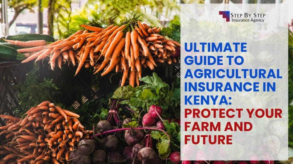 Ultimate Guide to Agricultural Insurance in Kenya: Protect Your Farm and Future