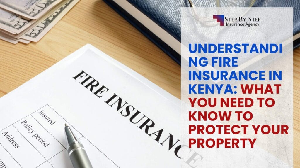 Understanding Fire Insurance in Kenya: What You Need to Know to Protect Your Property