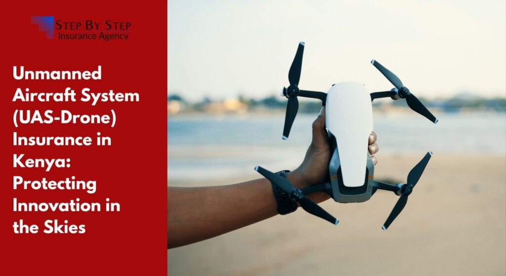 Unmanned Aircraft System (UAS-Drone) Insurance in Kenya: Protecting Innovation in the Skies