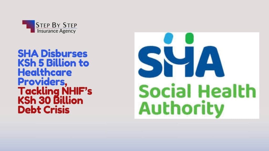 SHA Releases KSh 5 Billion to Healthcare Providers, Tackling NHIF’s KSh 30 Billion Debt Crisis