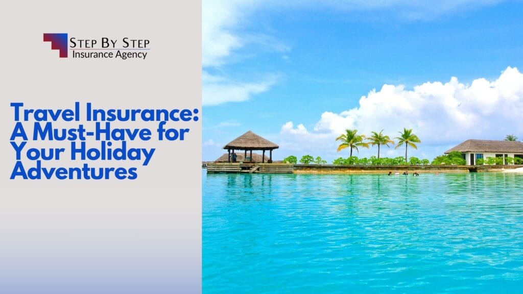 Travel Insurance: A Must-Have for Your Holiday Adventures
