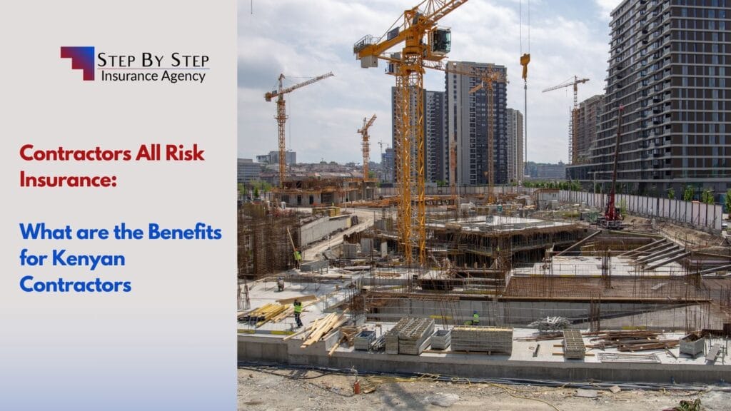 Contractors All Risk Insurance: What are the Benefits for Kenyan Contractors