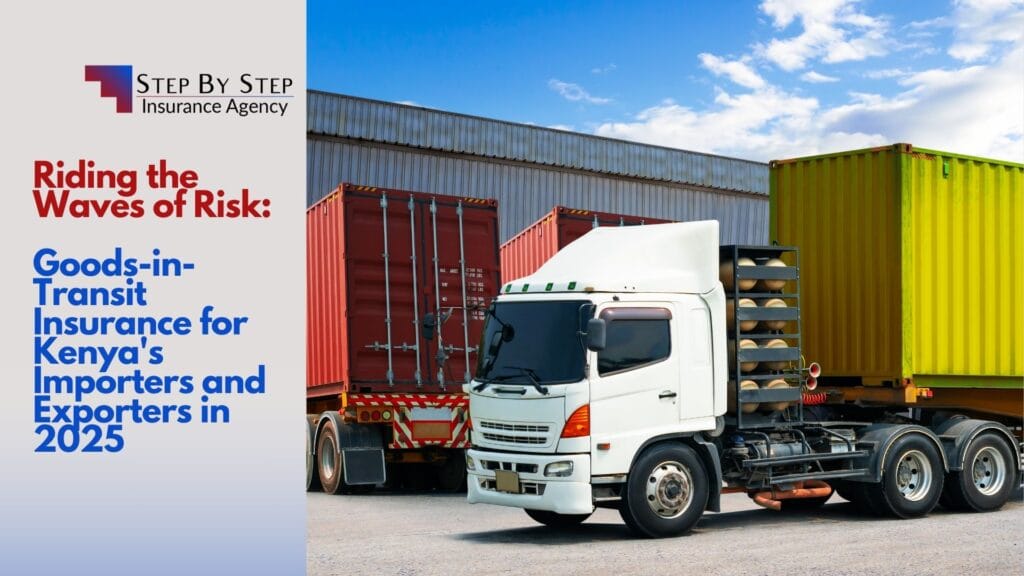 Riding the Waves of Risk: Goods-in-Transit Insurance for Kenya’s Importers and Exporters in 2025