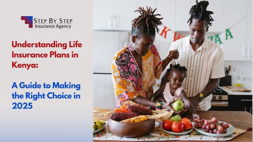 Understanding Life Insurance Plans in Kenya: A Guide to Making the Right Choice in 2025