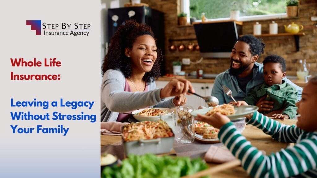 Whole Life Insurance: Leaving a Legacy Without Stressing Your Family