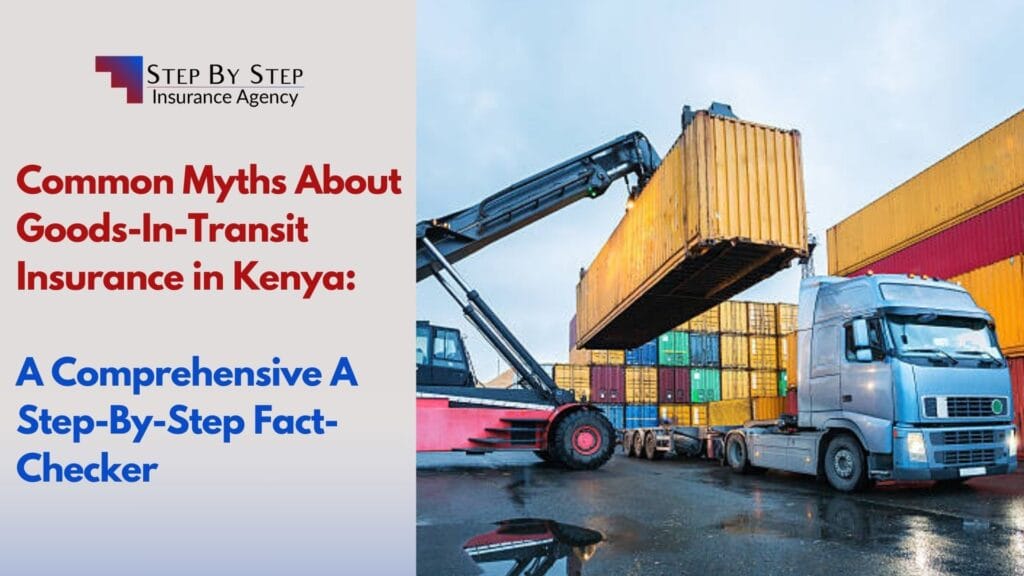 Common Myths About Goods-In-Transit Insurance in Kenya: A Step-By-Step Fact-Checker