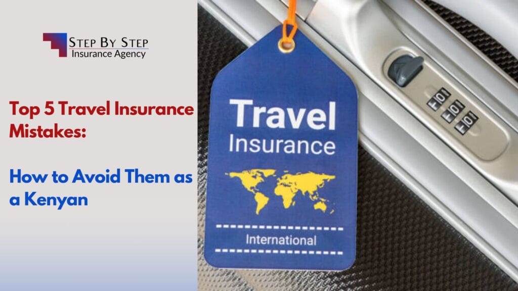 Top 5 Travel Insurance Mistakes: How to Avoid Them as a Kenyan