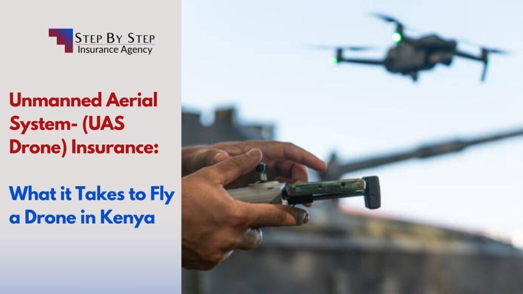 Unmanned Aerial System- (UAS Drone) Insurance: What it Takes to Fly a Drone in Kenya