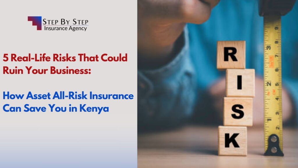 5 Real-Life Risks That Could Ruin Your Business: How Asset All-Risk Insurance Can Save You in Kenya