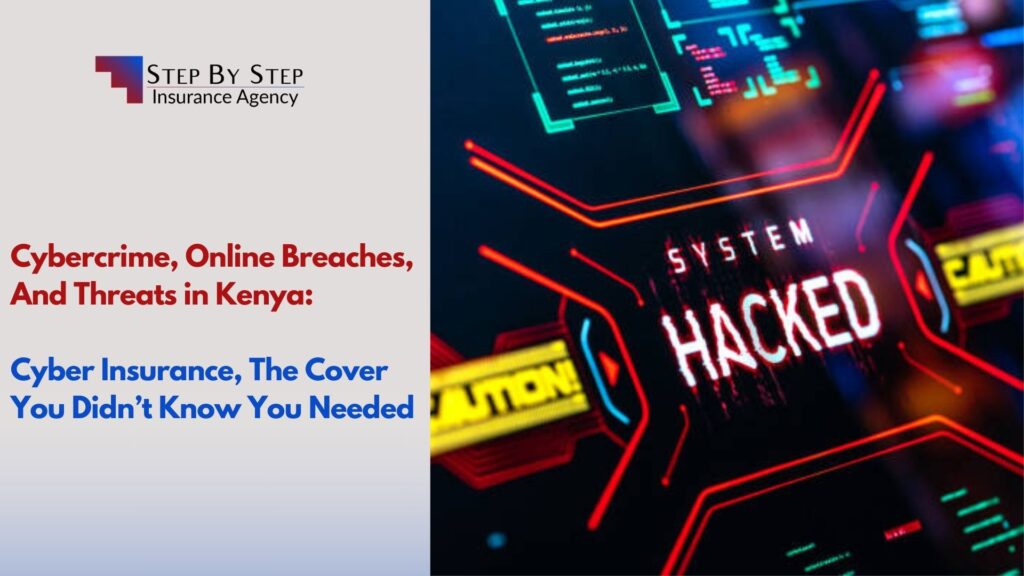 Cybercrime, Online Breaches, And Threats in Kenya: Cyber Insurance, The Cover You Didn’t Know You Needed