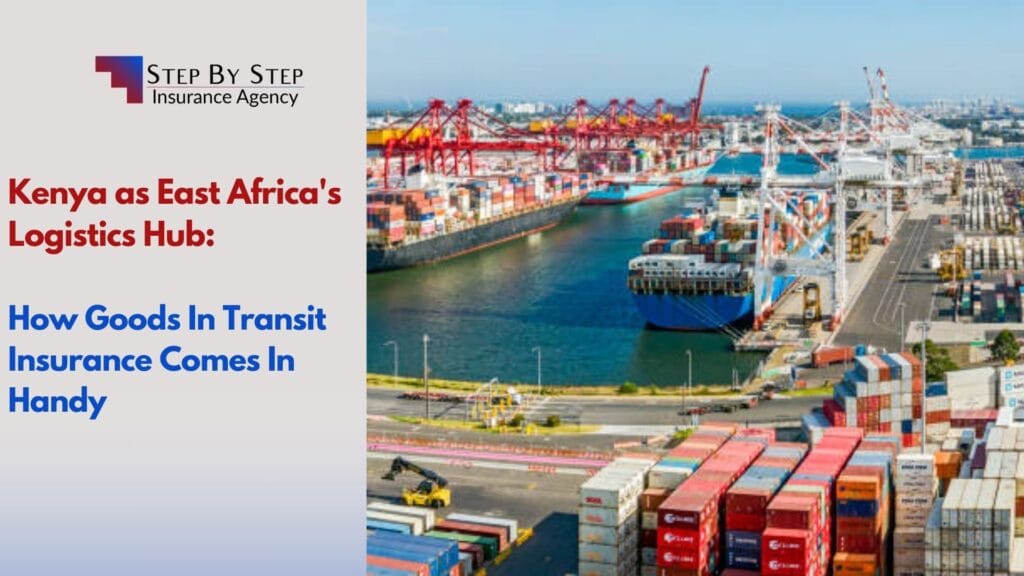 Kenya as East Africa’s Logistics Hub: How Goods In Transit Insurance Comes In Handy