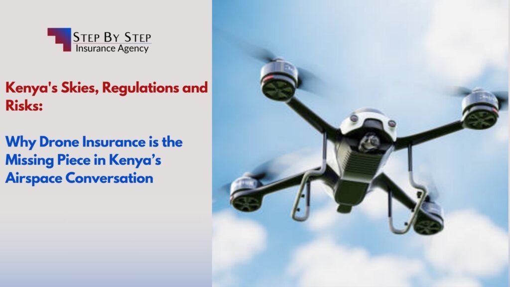 Kenya’s Skies, Regulations and Risks: Why Drone Insurance is the Missing Piece in Kenya’s Airspace Conversation