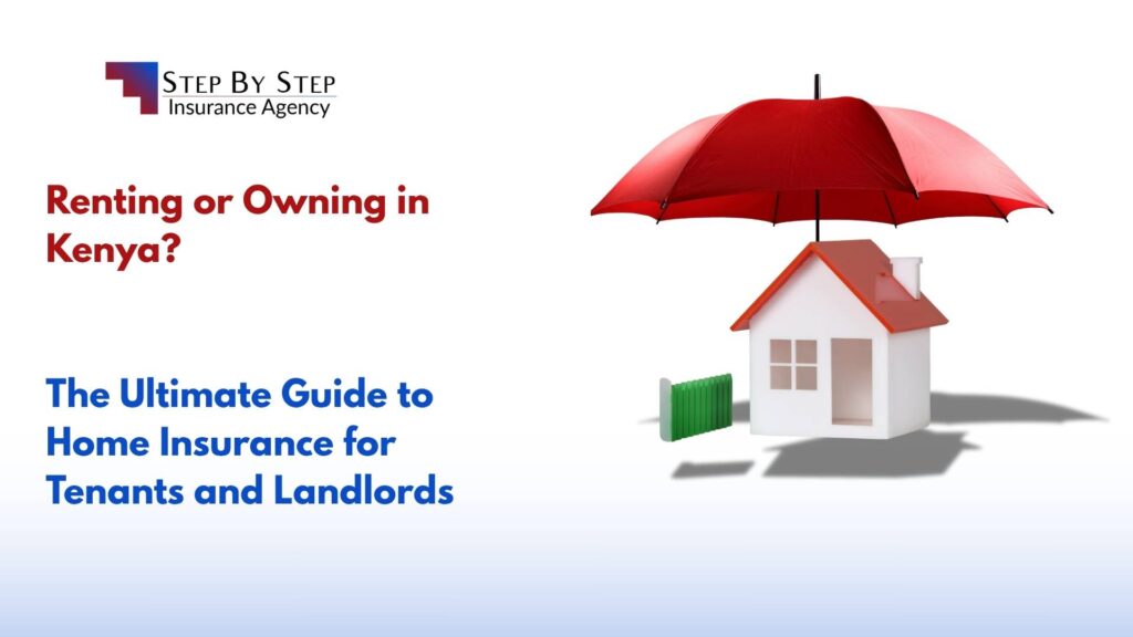 Renting or Owning in Kenya? The Ultimate Guide to Home Insurance for Tenants and Landlords
