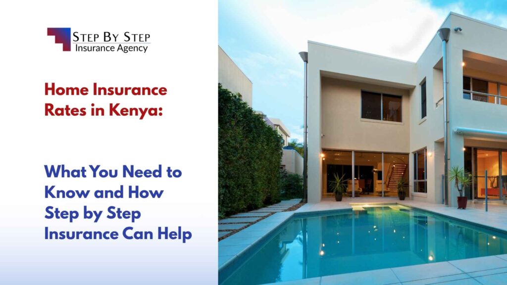 Home Insurance Rates in Kenya: What You Need to Know and How Step by Step Insurance Can Help