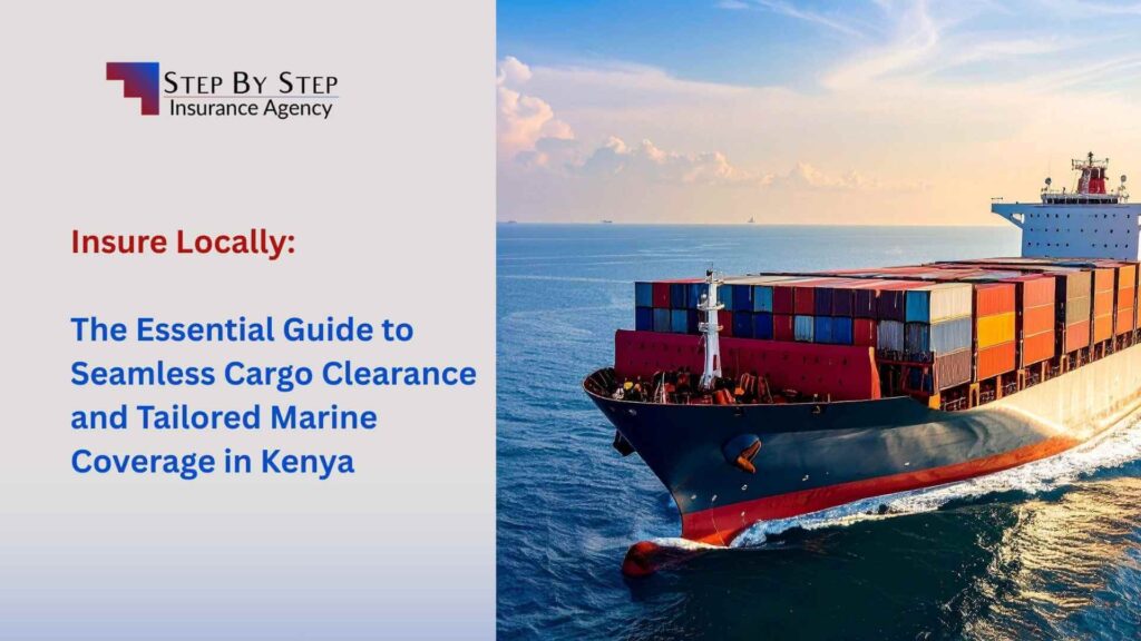 Insure Locally: The Essential Guide to Seamless Cargo Clearance and Tailored Marine Coverage in Kenya